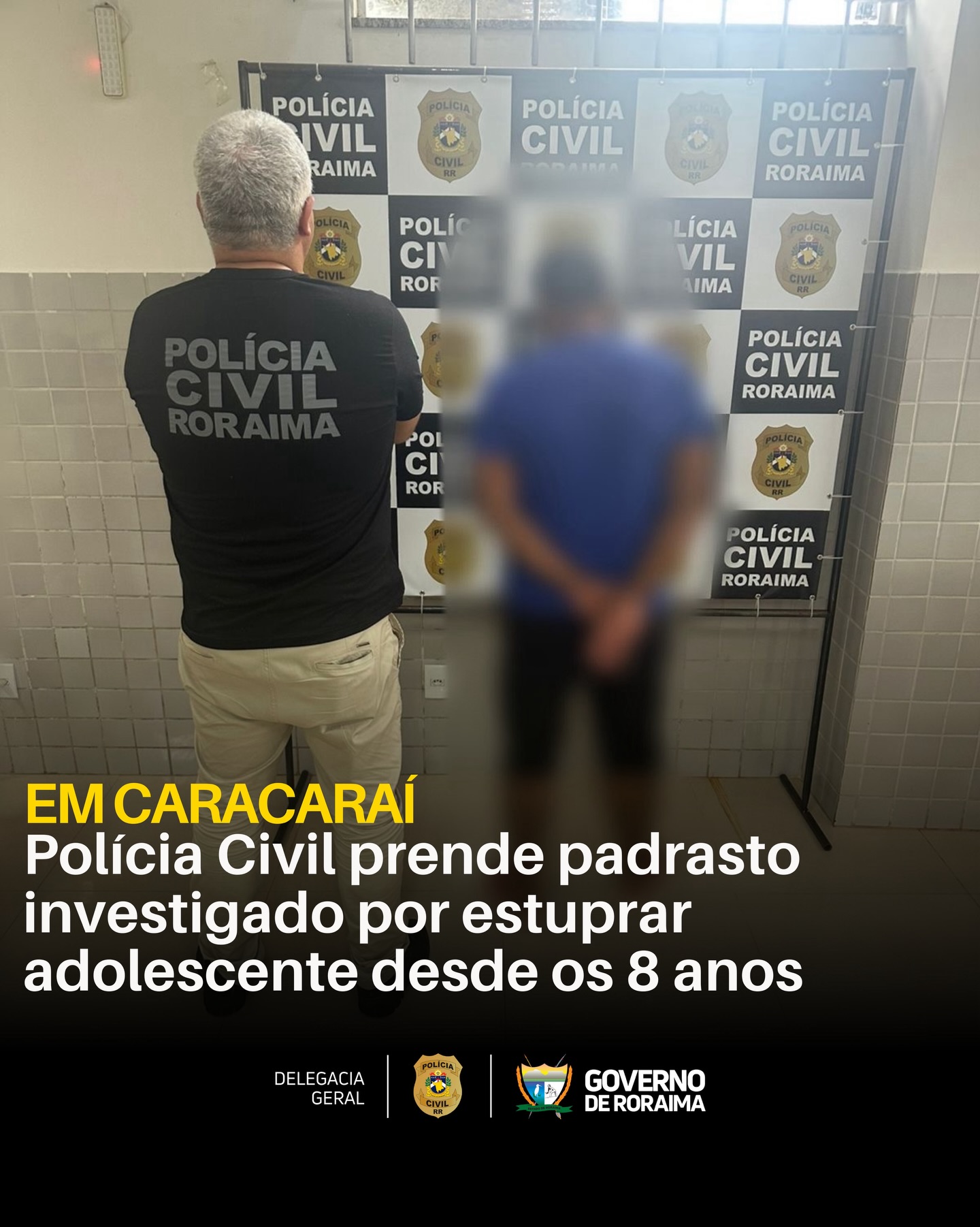 em-caracarai:-policia-civil-prende-padrasto-investigado-por-estuprar-adolescente-desde-os-8-anos